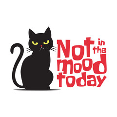 Silhouette of an angry moody cat with a funny quote Not in the mood today. Vector illustration for tshirt, website, print, clip art, poster and print on demand merchandise.