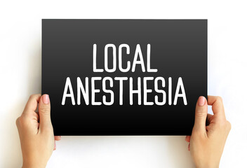 Local Anesthesia - technique to induce the absence of sensation in a specific part of the body, text concept on card