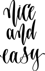 Obraz premium nice and easy - hand lettering inscription text calligraphy vector illustration