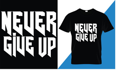 Never give up motivational quotes t shirt design graphic vector