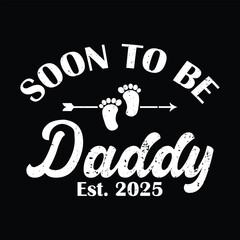Soon to Be Daddy 2025. Pregnancy Announcement New Dad Father's Day Funny Tshirt Design