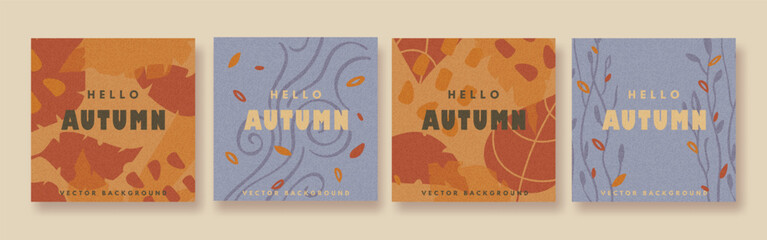 Set of vector trendy hello autumn covers with grainy texture. Creative posters, banners with abstract fallen leaves and plants. Hand drawn fall backgrounds, flyer templates, greeting cards.
