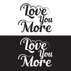 love you more hand lettering calligraphy text. motivation and inspiration positive quote. vector illustration. EPS 10