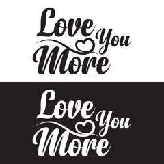 love you more hand lettering calligraphy text. motivation and inspiration positive quote. vector illustration. EPS 10