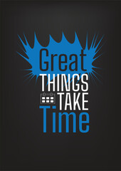great things take time quote motivational poster