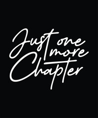 Just one more chapter t-shirt design, book lover t-shirt,  gift tshirt