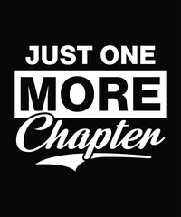 Just one more chapter t-shirt design, book lover t-shirt,  gift tshirt