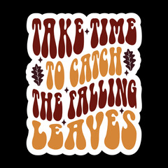 Take Time To Catch The Falling Leaves