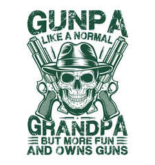 Gunpa Like A Normal Grandpa But More Fun and Owns Guns. Gun grandpas shooting, hunting, or collecting guns t-shirt design
