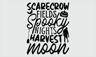 Scarecrow Fields Spooky Nights Harvest Moon, Halloween T-Shirt Design, Modern Hand Drawn Lettering and Calligraphy with Simple Illustration. Perfect for Stickers, Mugs, Apparel, Posters.