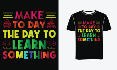 Make to day the day to learn something Back to school t-shirt design. Ready to Print, Poster .