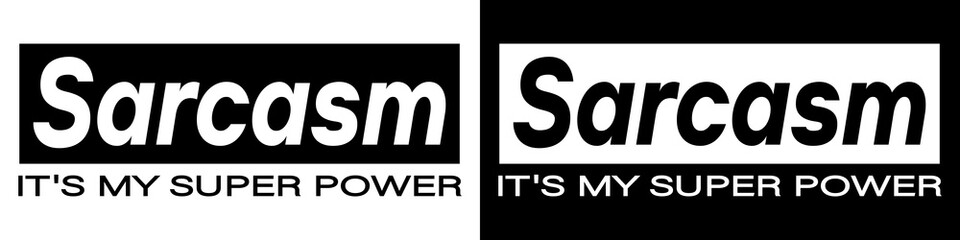 Bold design featuring the phrase 'Sarcasm It's my super power' in modern typography with white and black accents. Ideal for social commentary, digital awareness campaigns, posters, online marketing