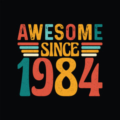 Awesome Since 1984, Born in a Year of Iconic Elegance, Timeless Vintage T-Shirt Design for the Retro Style Lover Who Appreciates Classic Fashion and Timeless Coolness