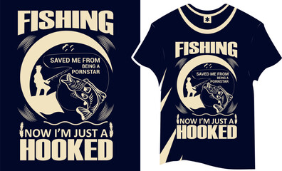 Fishing saved me from being a pornstar now I’m just a hooked t shirt design