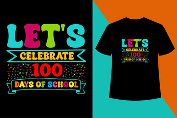 LET'S CELEBRATE 100 DAYS OF SCHOOL,Back to School Cool,Back to school t-shirt design, first day at school , hundred days of School, typography t-shirt design for kids.
