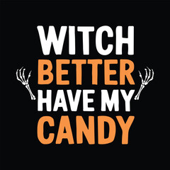 halloween t-shirt design , printed design,witch better have my candy