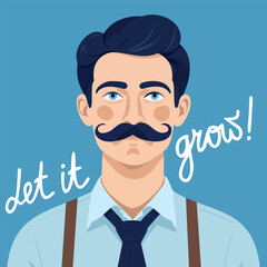 Man with moustache. Let it grow! Movember. Prostate cancer awareness and men health month. Vector illustration