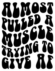 Almost Pulled A Muscle Trying To Give Af SVG, PNG Funny Workout, Gym Lover Fitness, Trendy Shirt Design