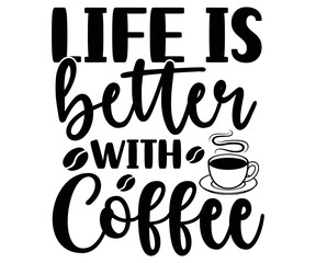 Life is better with coffee  Svg,Coffee,Funny Coffee,Coffee Lovers,Coffee Half,With Coffee,books coffee,Coffee Hobby, Caffeine Queen,Retro Coffee