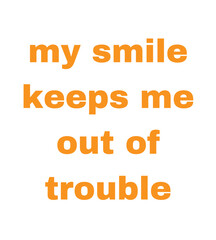 T-Shirt Design my smile keeps me out of trouble