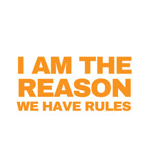 T-Shirt Design I am the reason we have rules