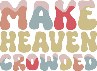 Make Heaven Crowded - Christian SVG T-shirt Design