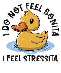 I do not feel bonita I feel stressita  funny rubber duck T-shirt design vector, funny rubber duck,  Funny Sarcastic, duck T-shirt, humor shirt, saying, fun,  
