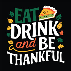 Eat Drink and Be Thankful Thanksgiving Quote with Pumpkin Pie and Autumn Leaves, Festive Holiday Tshirt Design