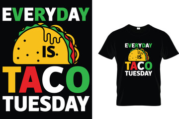 Everyday is taco Tuesday - Tacos T-shirt Design 