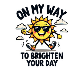 A cheerful cartoon sun wearing sunglasses and the words "On my way to brighten your day" appear.