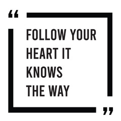 Follow your heart it knows the way inspirational design quote, motivational quotes, typography illustration lettering quotes