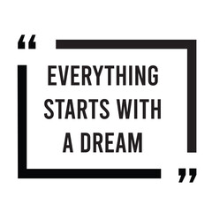 Everything starts with a dream inspirational design quote, motivational quotes, typography illustration lettering quotes