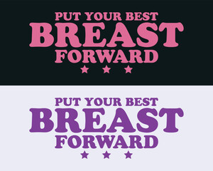 ''Put Your Best Breast Forward'' Vector breast cancer t shirt design, breast cancer awareness shirt design.