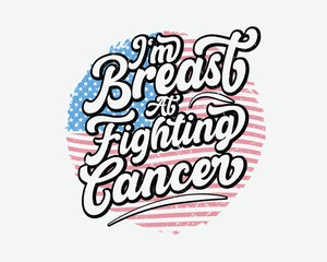 ''I'm Breast At Fighting Cancer'' Vector breast cancer t shirt design, breast cancer awareness shirt design.