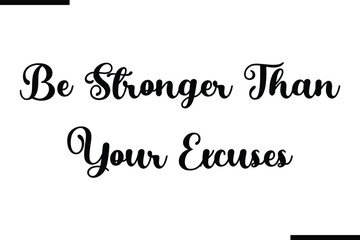 Be Stronger Than Your Excuses Modern Text Typography Quote