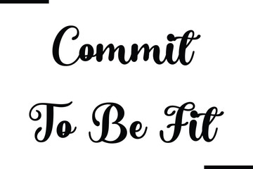 Commit To Be Fit Modern Text Typography Quote