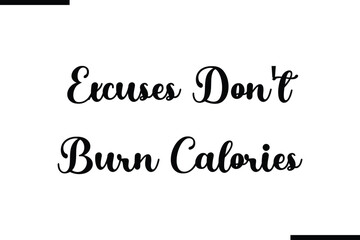 Text Typography Saying Excuses Don't Burn Calories on White Background