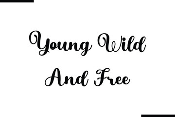 Young Wild And Free Text Typography Saying on White Background