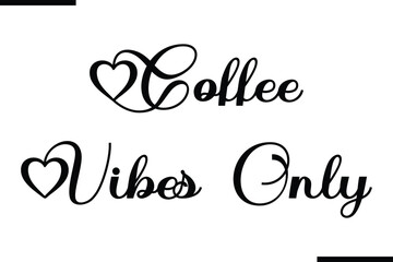 Text Typography Saying Coffee Vibes Only. on White Background