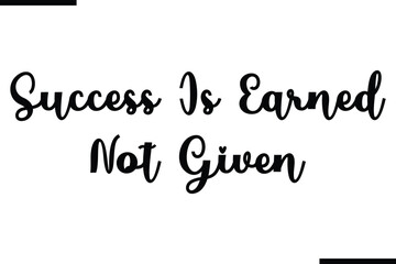Success Is Earned Not Given Text Typography Saying on White Background
