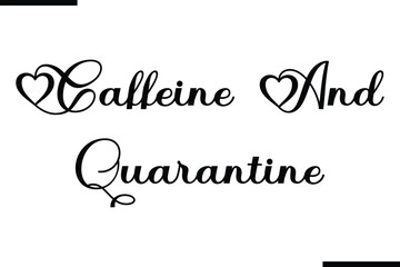 Caffeine And Quarantine Text Typography Saying on White Background