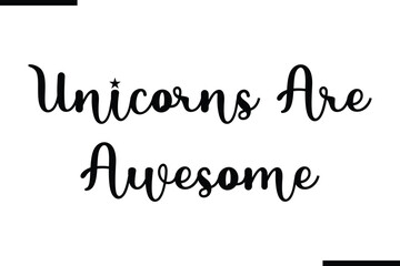 Text Typography Saying Unicorns Are Awesome on White Background