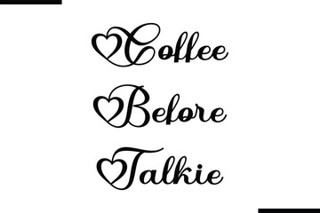 Coffee Before Talkie Text Typography Saying on White Background