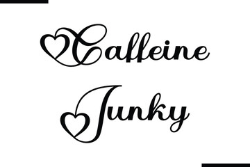 Caffeine Junky Text Typography Saying on White Background