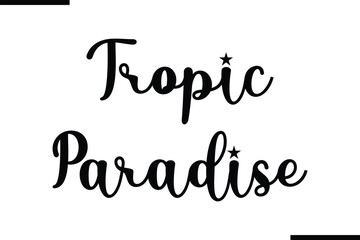 Tropic Paradise Text Typography Saying on White Background