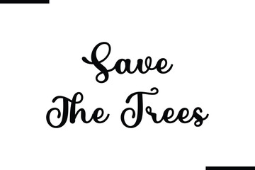 Text Typography Saying Save The Trees on White Background