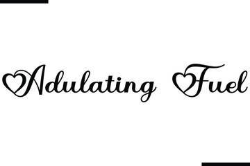 Stylish Typography Text Saying Adulating Fuel.
