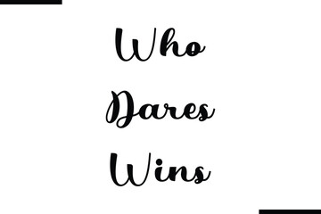 Stylish Typography Text Saying Who Dares Wins
