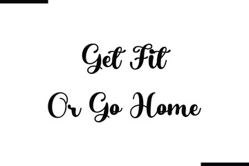 Stylish Typography Text Saying Get Fit Or Go Home