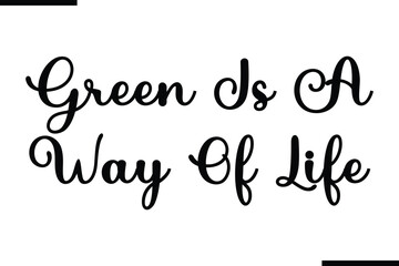 Green Is A Way Of Life Stylish Typography Text Saying